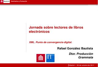 Jornada sobre lectores de libros electrónicos XML. Punto de convergencia digital.