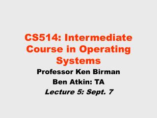 CS514: Intermediate Course in Operating Systems