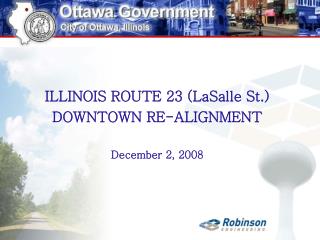 ILLINOIS ROUTE 23 (LaSalle St.) DOWNTOWN RE-ALIGNMENT December 2, 2008