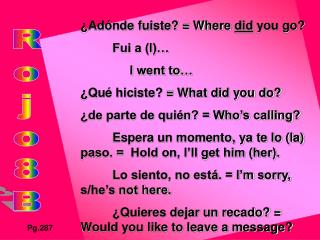 ¿Adónde fuiste? = Where did you go? 	Fui a (l)… 	 I went to…