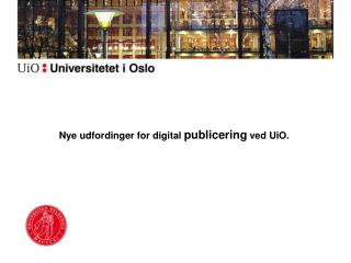 Nye udfordinger for digital publicering ved UiO.