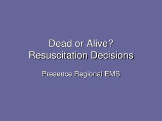 Dead or Alive? Resuscitation Decisions