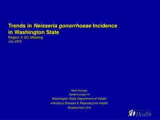 Trends in Neisseria gonorrhoeae Incidence in Washington State Region X GC Meeting July 2009