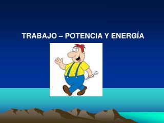 TRABAJO – POTENCIA Y ENERGÍA