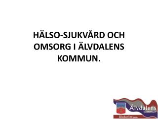 Hälso-sjukvård och omsorg i Älvdalens Kommun.
