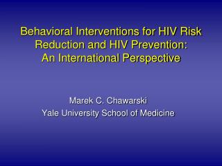 Behavioral Interventions for HIV Risk Reduction and HIV Prevention: An International Perspective