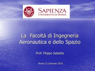 La Facoltà di Ingegneria Aeronautica e dello Spazio Prof. Filippo Sabetta