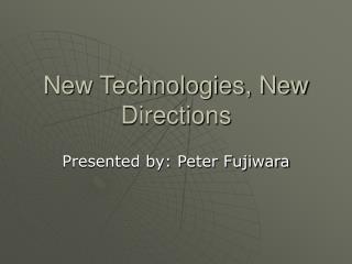 New Technologies, New Directions