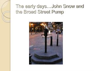 The early days…John Snow and the Broad Street Pump