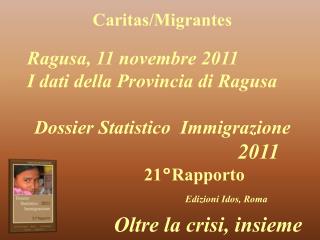 Caritas/Migrantes Dossier Statistico Immigrazione 						 2011 		21°Rapporto Edizioni Idos, Roma