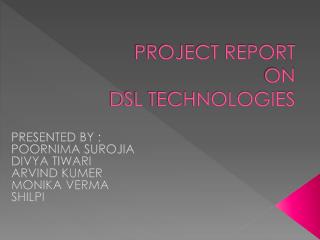 PROJECT REPORT ON DSL TECHNOLOGIES