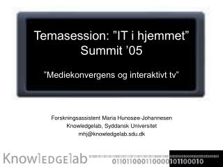 Temasession: ”IT i hjemmet” Summit ’05 ”Mediekonvergens og interaktivt tv”