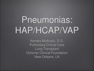 Pneumonias: HAP/HCAP/VAP