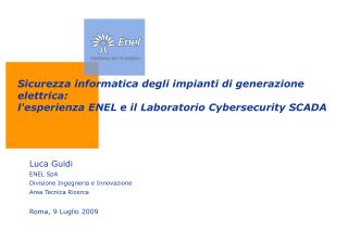 Luca Guidi ENEL SpA Divisione Ingegneria e Innovazione Area Tecnica Ricerca Roma, 9 Luglio 2009