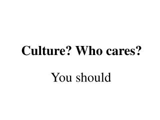 Culture? Who cares?