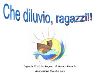 Che diluvio, ragazzi!!