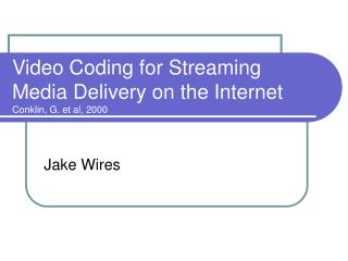 Video Coding for Streaming Media Delivery on the Internet Conklin, G. et al, 2000