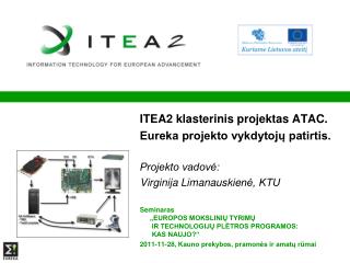 ITEA2 k lasterinis projektas ATAC . Eureka projekto vykdytojų patirtis. Projekto vadovė: