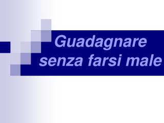 Guadagnare senza farsi male