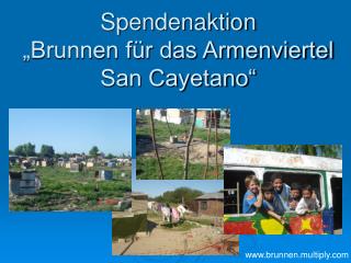 Spendenaktion „Brunnen für das Armenviertel San Cayetano“