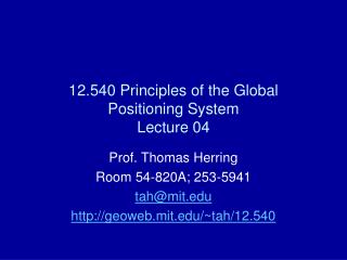12.540 Principles of the Global Positioning System Lecture 04