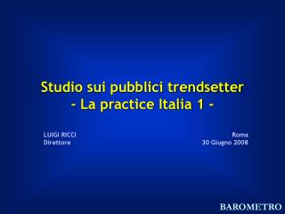 Studio sui pubblici trendsetter - La practice Italia 1 -