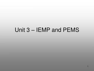 Unit 3 – IEMP and PEMS