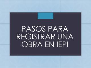 PASOS PARA REGISTRAR UNA OBRA EN IEPI