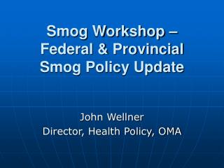 Smog Workshop – Federal &amp; Provincial Smog Policy Update