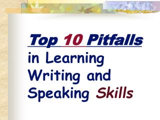 Top 10 Pitfalls in Learning Writing and Speaking Skills