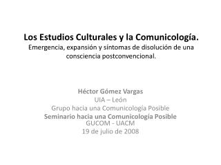 Héctor Gómez Vargas UIA – León Grupo hacia una Comunicología Posible
