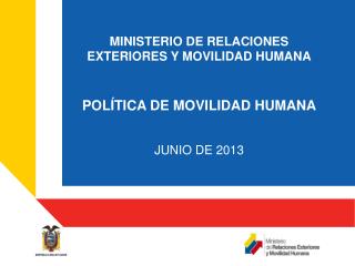 MINISTERIO DE RELACIONES EXTERIORES Y MOVILIDAD HUMANA POLÍTICA DE MOVILIDAD HUMANA