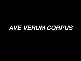 AVE VERUM CORPUS