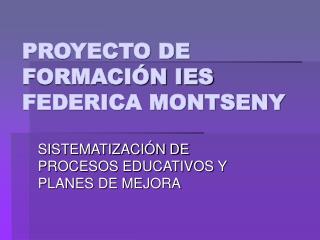 PROYECTO DE FORMACIÓN IES FEDERICA MONTSENY