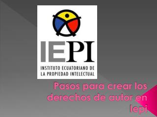 Pasos para crear los derechos de autor en Iepi