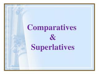 Comparatives &amp; Superlatives