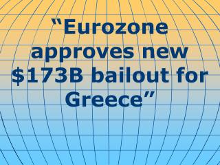 “Eurozone approves new $173B bailout for Greece”