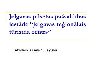 Jelgavas pilsētas pašvaldības iestāde “Jelgavas reģionālais tūrisma centrs”