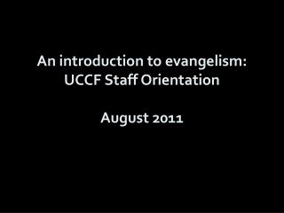 An introduction to evangelism: UCCF Staff Orientation August 2011