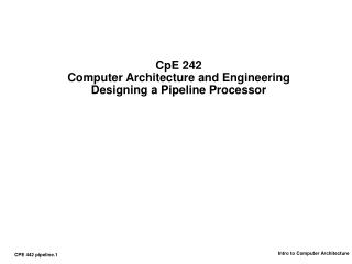 CpE 242 Computer Architecture and Engineering Designing a Pipeline Processor