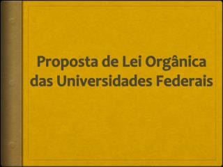 Proposta de Lei Orgânica das Universidades Federais