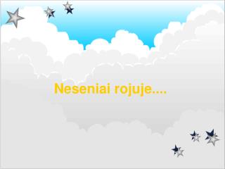 Neseniai rojuje ....