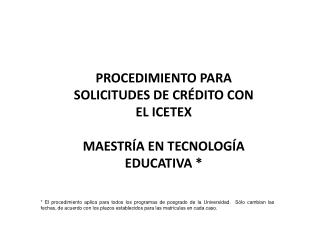 PROCEDIMIENTO PARA SOLICITUDES DE CRÉDITO CON EL ICETEX MAESTRÍA EN TECNOLOGÍA EDUCATIVA *