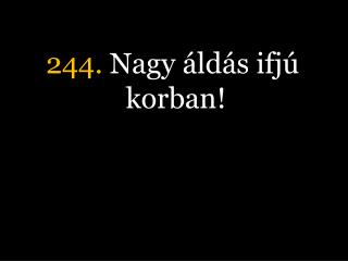 244. Nagy áldás ifjú korban!