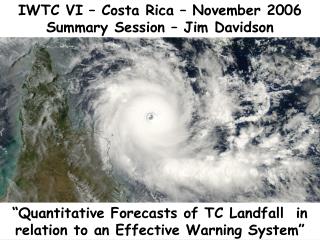 IWTC VI – Costa Rica – November 2006 Summary Session – Jim Davidson