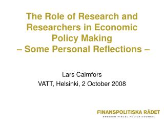 The Role of Research and Researchers in Economic Policy Making – Some Personal Reflections –