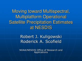 Moving toward Multispectral, Multiplatform Operational Satellite Precipitation Estimates at NESDIS