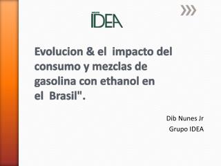 Evolucion  &amp; el  impacto del consumo y mezclas de gasolina con ethanol en el   Brasil&quot;.