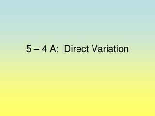5 – 4 A: Direct Variation