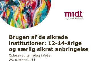 Brugen af de sikrede institutioner: 12-14-årige og særlig sikret anbringelse